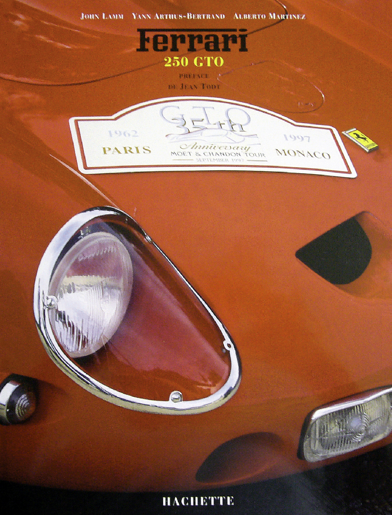 Ferrari 250 GTO (35e anniversaire) de John Lamm • Yann Arthus-Bertrand • Alberto Martinez aux éditions HACHETTE • Préface de Jean Todt • Livre en Français • 1997 • 114 pages