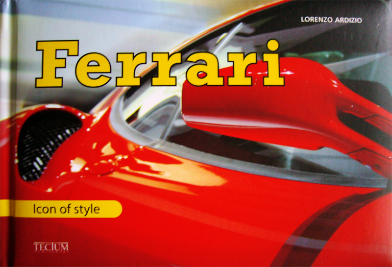 Ferrari Icon of style de Lorenzo Ardizio aux éditions Teclum Publisher • Livre en Anglais-Français • 2011 • 169 pages
