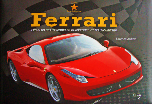 Ferrari les plus beaux modèles classiques et d'aujourd'hui de Lorenzo Ardizio aux éditions ELCy • Livre en Anglais-Français • 2011 • 169 pages Ferrari les plus beaux modèles classiques et d'aujourd'hui de Lorenzo Ardizio aux éditions ELCy • Livre en Anglais-Français • 2011 • 169 pages