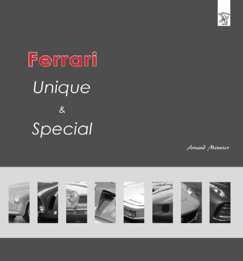 Ferrari Unique & Special d'Arnaud Meunier aux éditions du Moulin • Tirage limité à 250 exemplaires • Livre en Français-Anglais • 2018 • 256 photos (principalement N/B) • 132 pages