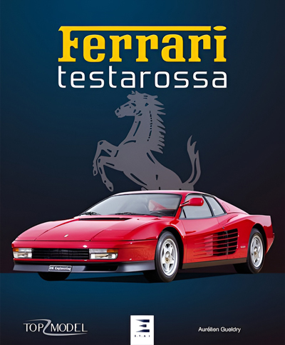 Ferrari Testarossa d'Aurélien Gueldry aux éditions E.T.A.I / Top Model • 500 illustrations • Livre en Français • 2017 • 192 pages