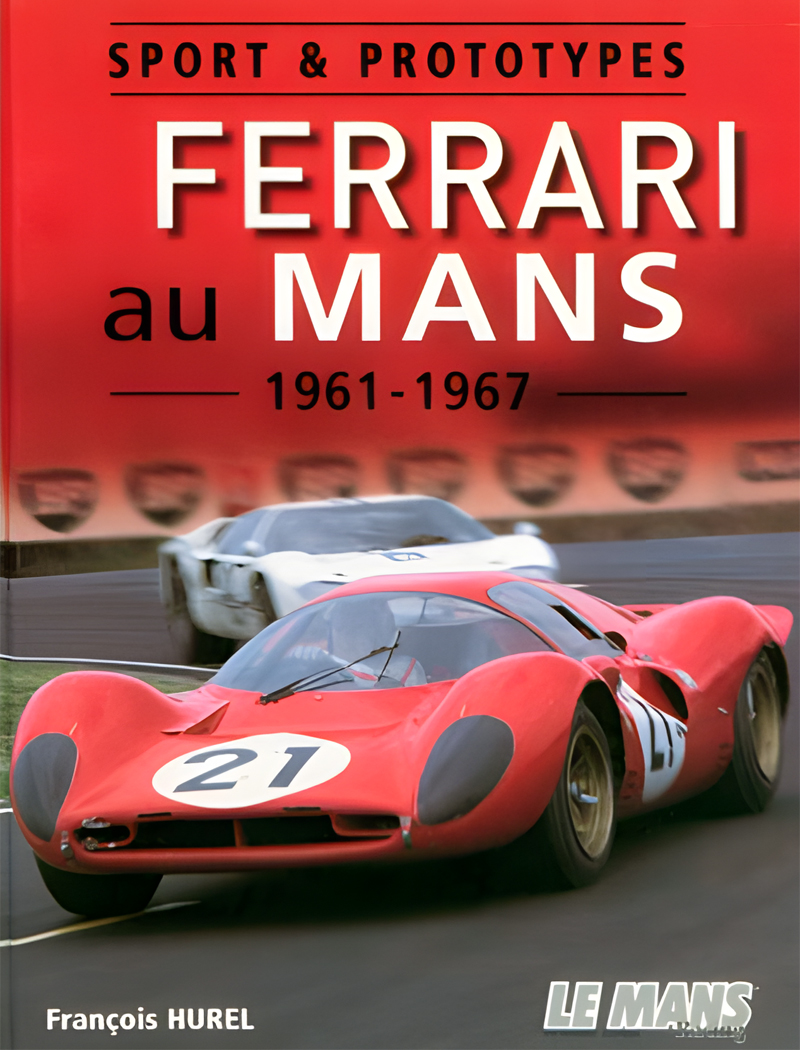 Sport & Prototypes | Ferrari au Mans 1961-1967 de François HUREL aux éditions Le Mans Racing • Livre en Français • 2008 • 144 pages