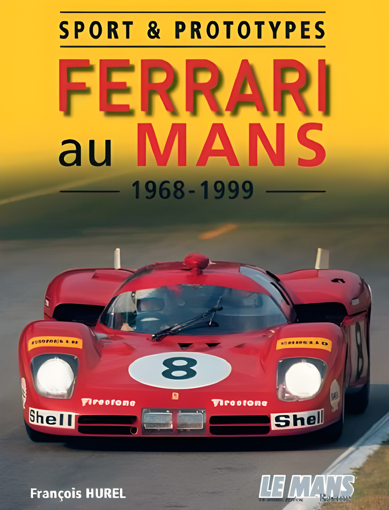 Sport & Prototypes | Ferrari au Mans 1968-1999 de François HUREL aux éditions Le Mans Racing • Livre en Français • 2009 • 144 pages
