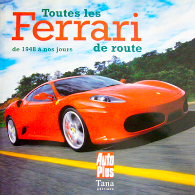 Toutes les Ferrari de route de 1948 à nos jours de Thierry Soave aux éditions Tana - Auto Plus • Livre en Français • 2006 • 204 pages