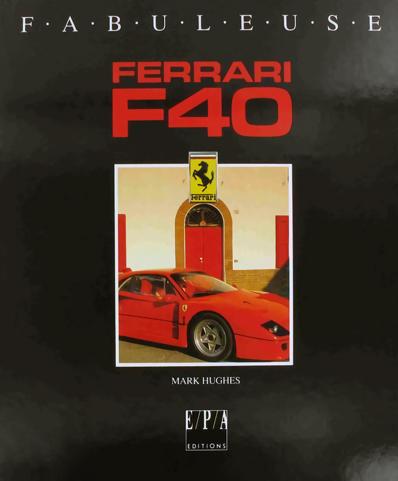Fabuleuse Ferrari F40 de Mark Hughes aux éditions E/P/A