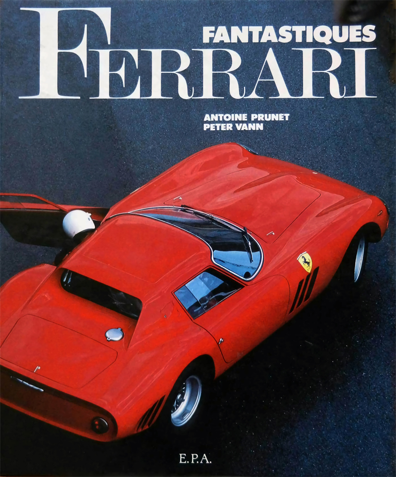 Fantastiques Ferrari d'Antoine Prunet aux éditions E.P.A. • Photos de Peter Vann 