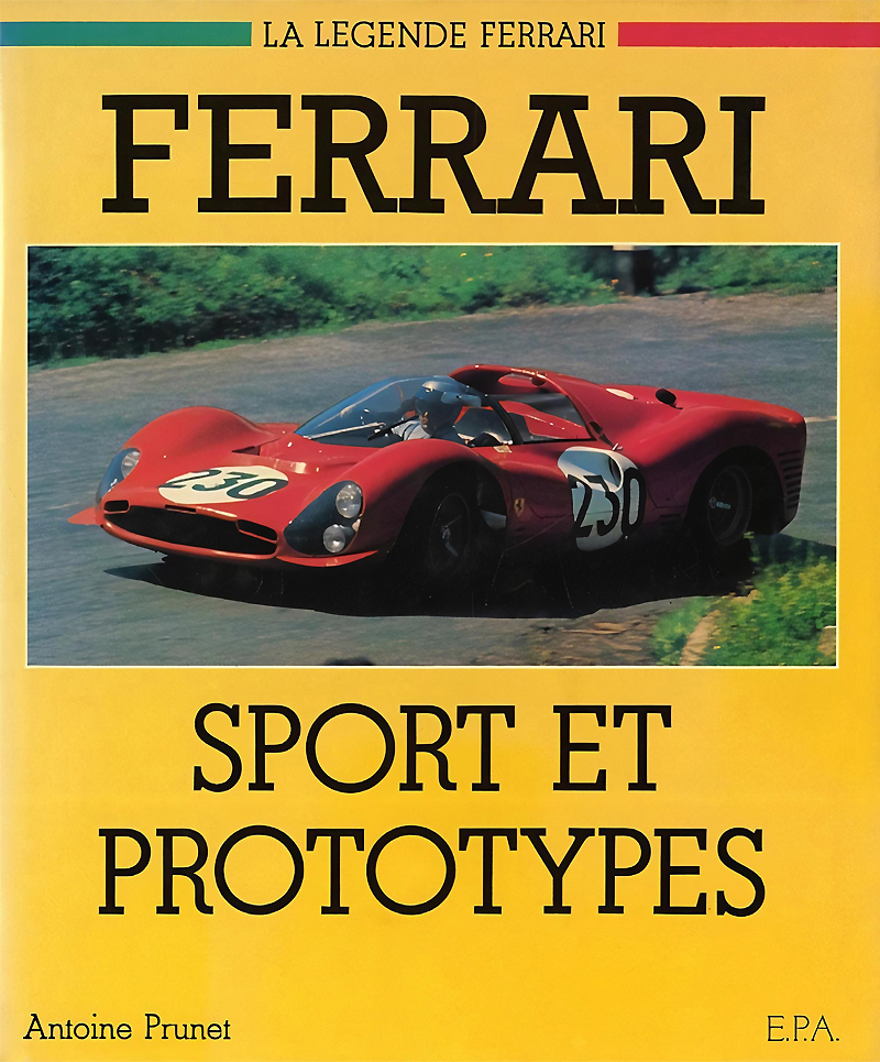 LA LEGENDE FERRARI | FERRARI SPORT ET PROTOTYPES d'Antoine Prunet aux éditions E.P.A.