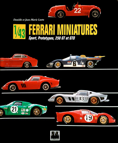 Ferrari miniatures Sport Prototypes 250 GT et GTO de Daniele et Jean Marie Lastu aux Editions EPA Photo article