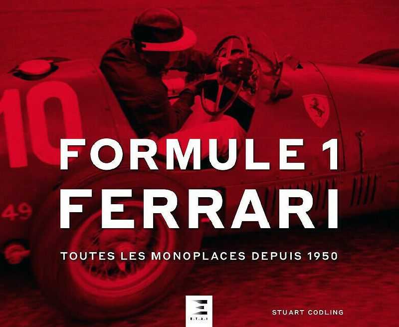 Formule 1 Ferrari | Toutes les monoplaces depuis 1950 de Stuart Codling aux éditions E.T.A.I