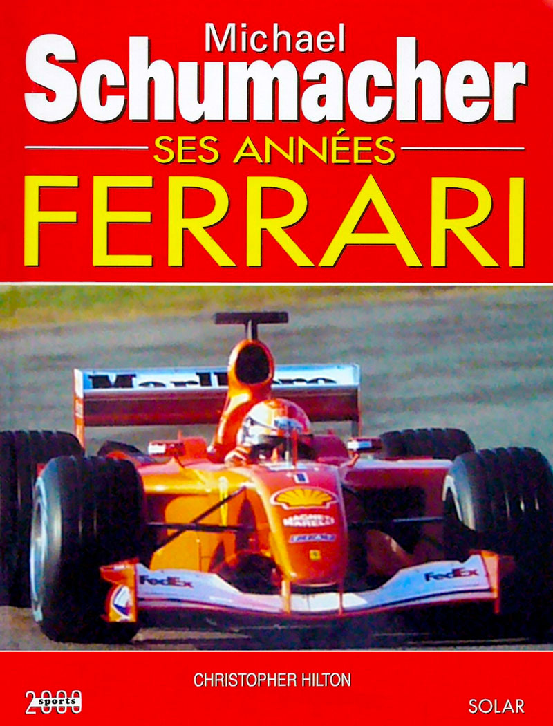 Michael Schumacher ses annees Ferrari de Christopher Hilton aux editions Solar